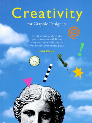 Creativity for Graphic Designers: A Real-World Guide to Idea Generation - From Defining Your Message to Selecting the Best Idea for Your Printed Pie livre