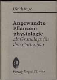 Angewandte Pflanzenphysiologie Als Grundlage Fur Den Gartenbau Amazon De Ruge Ulrich Bucher