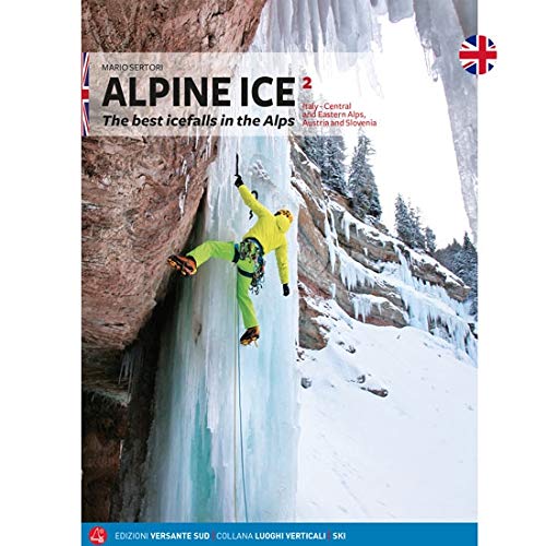 Alpine Ice. Le più belle cascate di ghiaccio delle Alpi. Ediz. inglese: 2