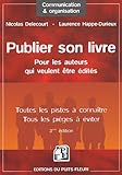 Publier son livre : pour les auteurs qui veulent être édités: Toutes les pistes à connaître - Tous les pièges à éviter