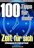 100 Tipps für mehr Zeit für sich: Zeitmanagement für Arbeit und Freizeit by Edward Buth
