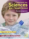 Image de J'apprends les sciences par l'expérience Cycle 3 : Livre 2, Le ciel et la Terre, L'énergie ; Les objets techniques ; La matière, Programm