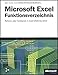 Microsoft Excel - Funktionsverzeichnis: Kompendium aller Funktionen in Excel 2000 bis 2003, erläutert anhand ausführlicher Beispiele aus der Praxis by Egbert Jeschke, Eckehard Pfeifer