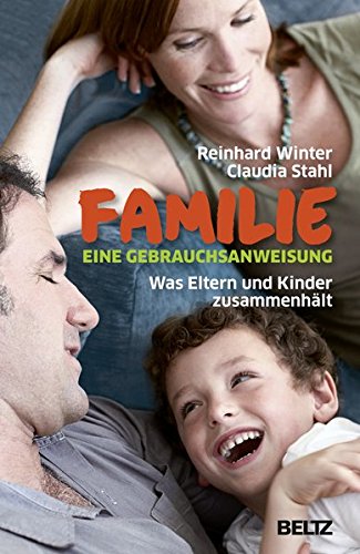 Download Familie. Eine Gebrauchsanweisung: Was Eltern und Kinder zusammenhält Download Familie. Eine Gebrauchsanweisung: Was Eltern und Kinder zusammenhält