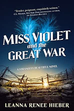 Miss Violet And The Great War A Strangely Beautiful Novel Ebook Hieber Leanna Renee Amazon Co Uk Kindle Store