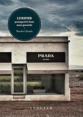 SEGUIER luxifer, pourquoi le luxe nous possede