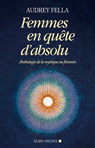 Femmes en quête d'absolu : Anthologie de la mystique au féminin Femmes en quête d'absolu : Anthologie de la mystique au féminin