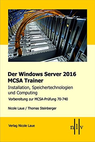 Download Der Windows Server 2016 MCSA Trainer, Installation, Speichertechnologien und Computing, Vorbereitung zur MCSA-Prüfung 70-740 Download Der Windows Server 2016 MCSA Trainer, Installation, Speichertechnologien und Computing, Vorbereitung zur MCSA-Prüfung 70-740