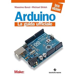 Arduino: La guida ufficiale Arduino: La guida ufficiale