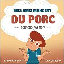 Amazon Fr Mes Amis Mangent Du Porc Pourquoi Pas Moi Islam Pour Enfants Karroum Bachar Varcelija Tanja Livres