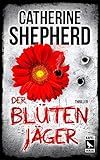 Der Blütenjäger: Thriller by Catherine Shepherd