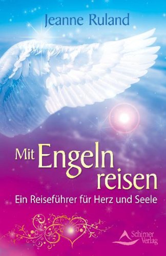 Download Mit Engeln reisen - Ein Reiseführer für Herz und Seele Download Mit Engeln reisen - Ein Reiseführer für Herz und Seele