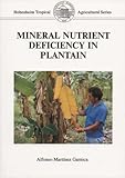 Image de Mineral Nutrient Deficiency in Plantain: Symptoms and Disorders under Experimental and Field Conditions (Tropical agricultural)