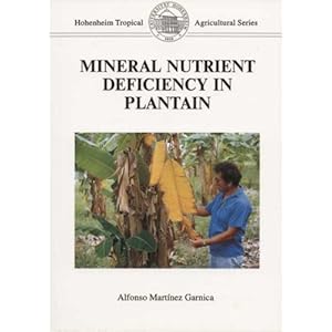 Mineral Nutrient Deficiency in Plantain: Symptoms and Disorders under Experimental and Field Conditions (Tropical agricultural)