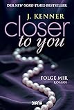 Bücher Neuerscheinungen 2022 - Closer to you (1): Folge mir: Roman von J. Kenner