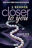 'Closer to you (1): Folge mir: Roman' von J. Kenner