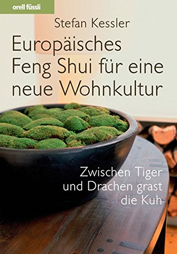 Europäisches Feng Shui für eine neue Wohnkultur: Zwischen Tiger und Drachen grast die Kuh