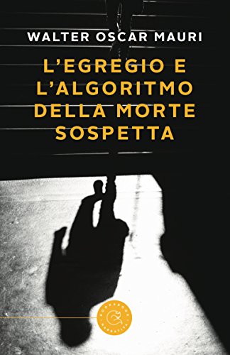 Walter Mauri - L'Egregio e l'algoritmo della morte sospetta (2018)
