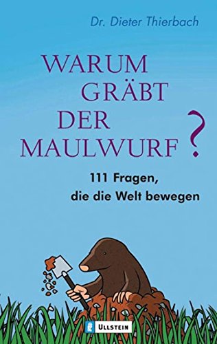 Download Warum gräbt der Maulwurf?: 111 Fragen, die die Welt bewegen Download Warum gräbt der Maulwurf?: 111 Fragen, die die Welt bewegen