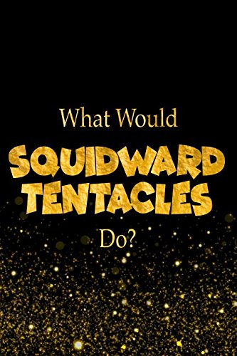 Preisvergleich Produktbild What Would Squidward Tentacles Do: SpongeBob SquarePants Characters Designer Notebook