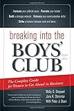 Breaking Into the Boys' Club: The Complete Guide for Women to Get Ahead in Business by 