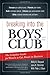 Breaking Into the Boys' Club: The Complete Guide for Women to Get Ahead in Business by 