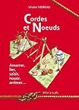 Image de Cordes et Noeuds : Amarrer - Lier - Saisir - Nouer - Arrimer...