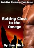 Getting Close to the Omega (The Cloverleah Pack Series Book 5) (English Edition) by 