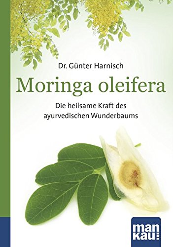 Download Moringa oleifera. Kompakt-Ratgeber: Die heilsame Kraft des ayurvedischen Wunderbaums Download Moringa oleifera. Kompakt-Ratgeber: Die heilsame Kraft des ayurvedischen Wunderbaums