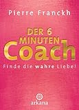 Der 6-Minuten-Coach: Finde die wahre Liebe by