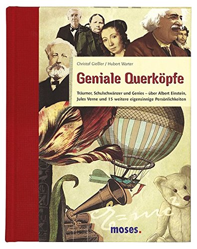Preisvergleich Produktbild Geniale Querköpfe: Träumer, Schulschwänzer, Genies - über Albert Einstein, Jules Verne und 15 weitere eigensinnige Persönlichkeiten