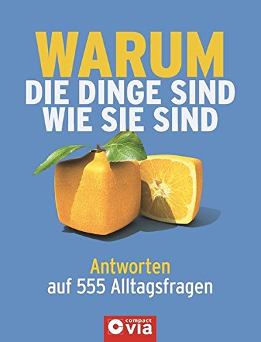 Download Warum die Dinge sind wie sie sind: Antworten auf 555 Alltagsfragen