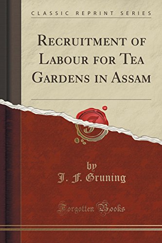 Recruitment of Labour for Tea Gardens in Assam (Classic Reprint)