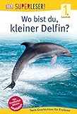 SUPERLESER! Wo bist du, kleiner Delfin?: 1. Lesestufe Sach-Geschichten für Leseanfänger by 