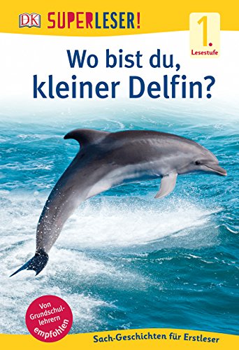 SUPERLESER! Wo bist du, kleiner Delfin?: 1. Lesestufe Sach-Geschichten für Leseanfänger