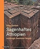 Sagenhaftes Äthiopien: Archäologie, Geschichte, Religion by 