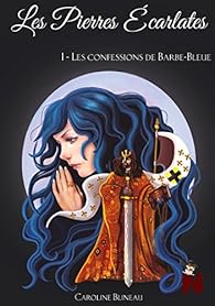 Les pierres carlates, tome 1 : Les confessions de Barbe-Bleue par Caroline Blineau