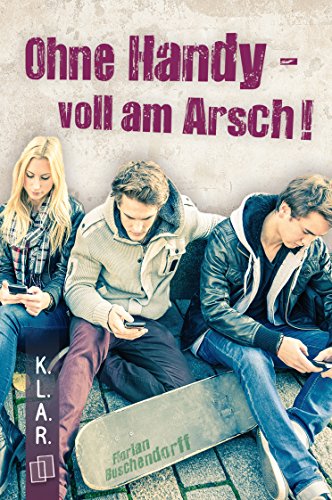 Download K.L.A.R.-Taschenbuch: Ohne Handy - voll am Arsch! Download K.L.A.R.-Taschenbuch: Ohne Handy - voll am Arsch!