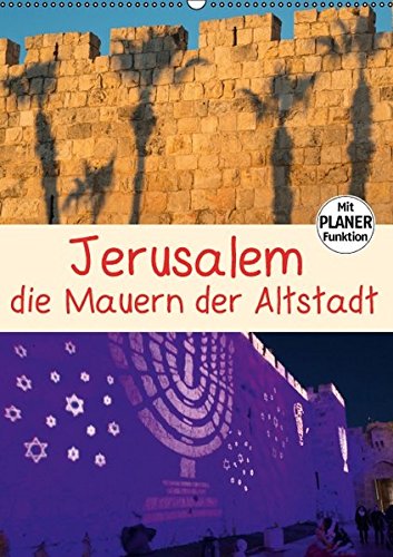 Jerusalem Altstadt Mauern (Wandkalender 2017 DIN A2 hoch): Die stattlichen Mauern um die Altstadt von Jerusalem (Planer, 14 Seiten) (CALVENDO Orte)