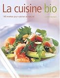 La cuisine bio : 140 recettes pour cuisiner au naturel