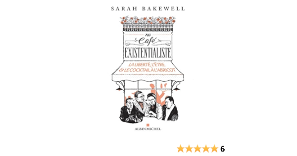 Au Cafe Existentialiste La Liberte L Etre Le Cocktail A L Abricot French Edition Ebook Dauzat Pierre Emmanuel Bakewell Sarah De Saint Loup Aude Dauzat Pierre Emmanuel De Saint Loup Aude Amazon De Kindle Shop