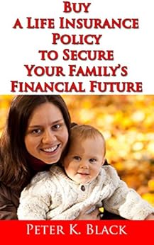 Buy a Life Insurance Policy to Secure Your Family's Financial Future (English Edition) eBook ...