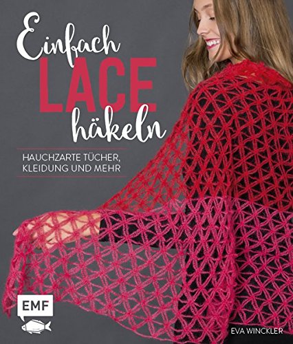 Einfach Lace häkeln: Hauchzarte Tücher, Kleidung und mehr