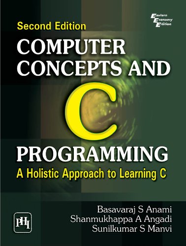 Download Computer Concepts and C Programming: A Holistic Approach to Learning C,