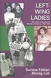 Image de Left-Wing Ladies: The Union of Australian Women in Victoria, 1950-1998