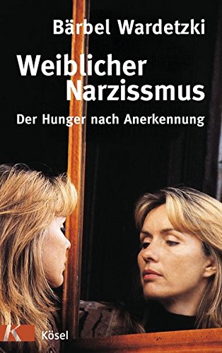 Weiblicher Narzissmus: Der Hunger nach Annerkennung