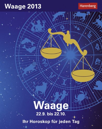 Sternzeichenkalender Waage 2013: Ihr Horoskop für jeden Tag 22. September bis 22. Oktober