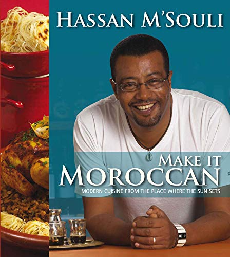 Make It Moroccan: Modern Cuisine from the Place Where the Sun Sets