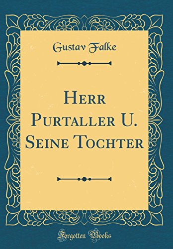 Preisvergleich Produktbild Herr Purtaller U. Seine Tochter (Classic Reprint)