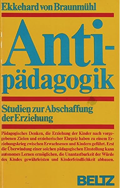 Antipadagogik Studien Zur Abschaffung Der Erziehung Amazon De Braunmuhl Ekkehard Von Bucher